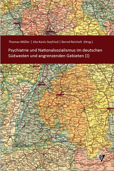 Psychiatrie und Nationalsozialismus im deutschen Südwesten und angrenzenden Gebieten (I) | Thomas Müller, Uta Kanis-Seyfried, Bernd Reichelt, Uta Kanis-Seyfried, Daniel Hildwein, Thomas Stöckle, Bernd Reichelt, Thomas Müller, Christian Hofmann, Jasmin Nicklas, Paul-Otto Schmidt-Michel, Detlev Naeve, Frank Janzowski, Rebecca Korth, Renate Schepker