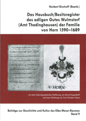 Das HausbuchBesitzregister des adligen Gutes Wulmstorf (Amt Thedinghausen) der Famiie von Horn 1590-1689 | Bundesamt für magische Wesen