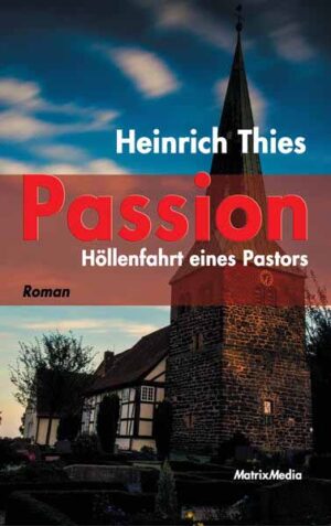 Passion Höllenfahrt eines Pastors (Roman) | Heinrich Thies