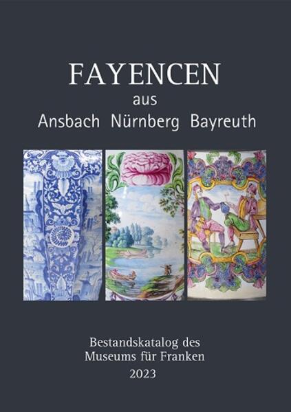 Fayencen aus Ansbach, Nürnberg, Bayreuth | Frauke van der Wall, Kuno Mieskes, Hans-Peter Trenschel