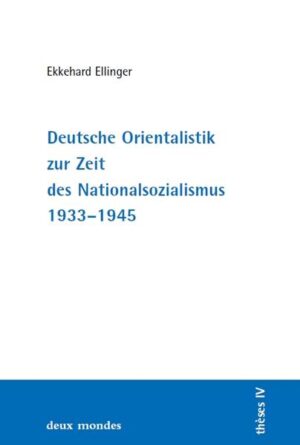 Deutsche Orientalistik zur Zeit des Nationalsozialismus 1933-45 | Ekkehard Ellinger