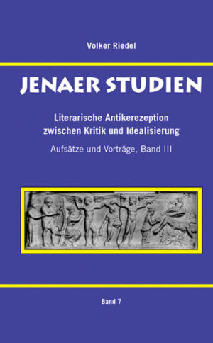 Literarische Antikerezeption zwischen Kritik und Idealisierung: Aufsätze und Vorträge, Band III | Volker Riedel
