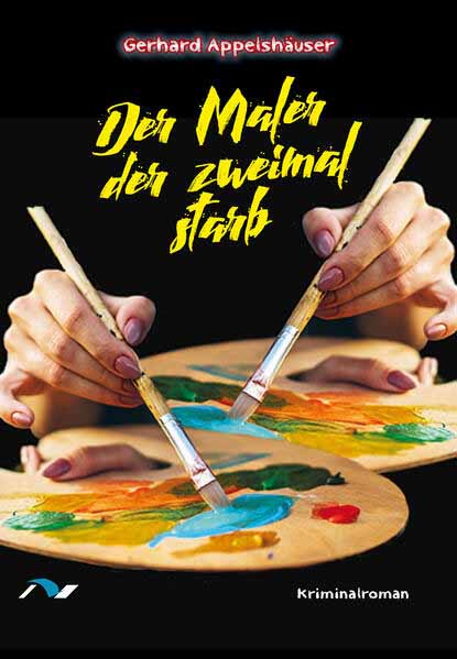 Der Maler der zweimal starb | Gerhard Appelshäuser