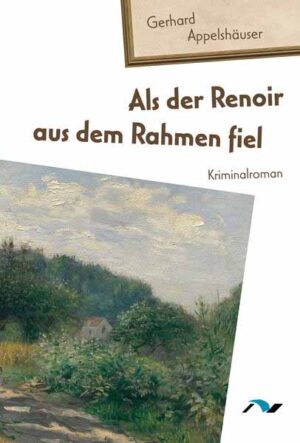 Als der Renoir aus dem Rahmen fiel | Gerhard Appelshäuser