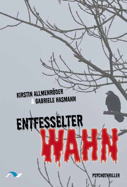 Entfesselter Wahn Psychothriller | Kirstin Allmenröder und Gabriele Hasmann