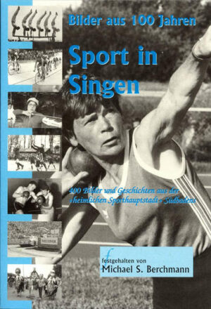 Sport in Singen (Hohentwiel) - Bilder aus 100 Jahren | Michael S Berchmann, Klaus-Michael Peter und Alfred Klaiber