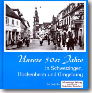 Unsere 50er Jahre in Schwetzingen, Hockenheim und Umgebung | Ralph Adameit, Klaus-Michael Peter und Andreas Lin