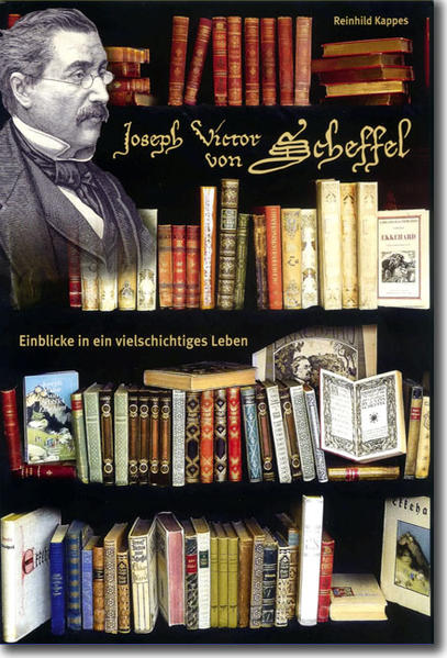 Joseph Victor von Scheffel - Einblicke in ein vielschichtiges Leben | Reinhild Kappes