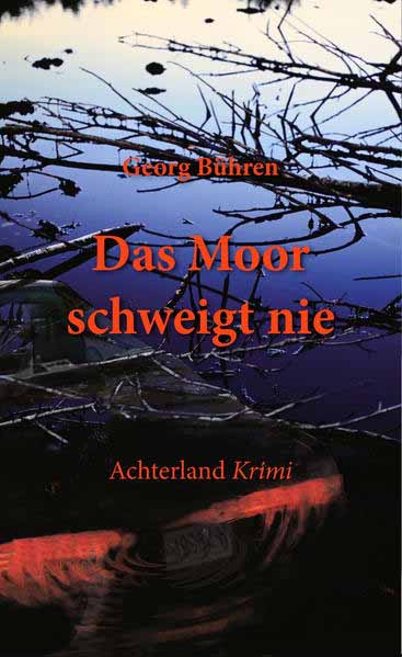 Das Moor schweigt nie | Georg Bühren