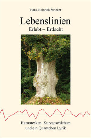 Lebenslinien Erlebt - Erdacht Humoresken, Kurzgeschichten und ein Quäntchen Lyrik