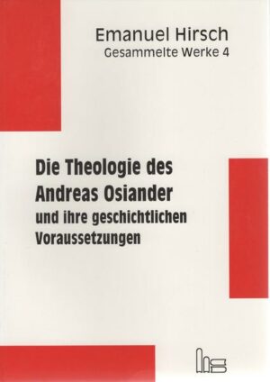 Emanuel Hirsch - Gesammelte Werke / Die Theologie des Andreas Osiander und ihre geschichtlichen Voraussetzungen | Bundesamt für magische Wesen