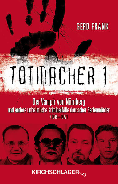 Totmacher 1 Der Vampir von Nürnberg und andere unheimliche Kriminalfälle deutscher Serienmörder (19451977) | Bundesamt für magische Wesen