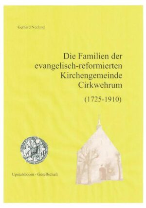 Die Familien der evangelisch-reformierten Kirchengemeinde Cirkwehrum 1725-1910 | Bundesamt für magische Wesen