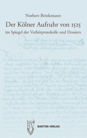 Der Kölner Aufruhr von 1525 im Spiegel der Verhörprotokolle und Dossiers | Bundesamt für magische Wesen