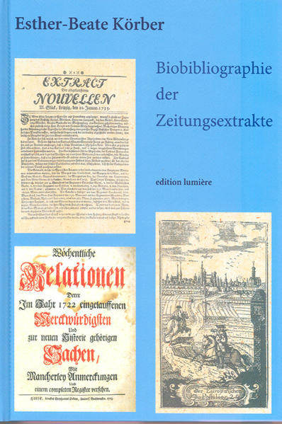 Biobibliographie der Zeitungsextrakte. Kommentierte Bibliographie der periodisch erschienenen Zeitungsextrakte sowie biographische Hinweise zu Herausgebern