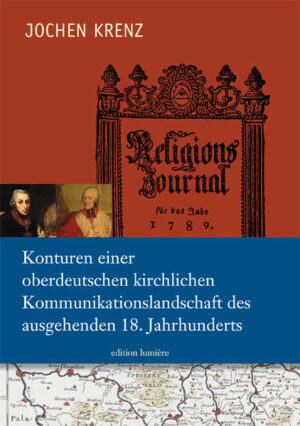 Konturen einer oberdeutschen kirchlichen Kommunikationslandschaft des ausgehenden 18. Jahrhunderts. | Bundesamt für magische Wesen