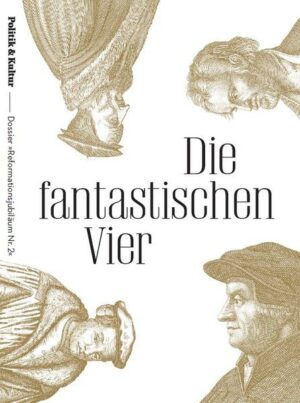 Die Fantastischen Vier: Calvin, Melanchthon, Müntzer, Zwingli | Bundesamt für magische Wesen