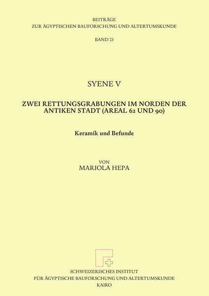 Syene V. Zwei Rettungsgrabungen im Norden der Antiken Stadt (Areal 62 und 90). | Bundesamt für magische Wesen