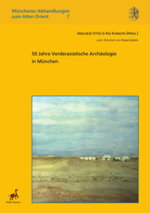 50 Jahre Vorderasiatische Archäologie in München | Adelheid Otto, Kai Kaniuth, Femke Grops