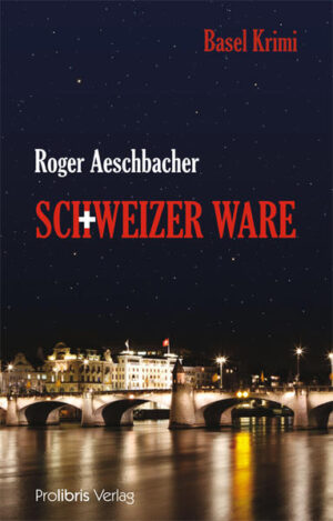 Schweizer Ware Basel Krimi | Roger Aeschbacher