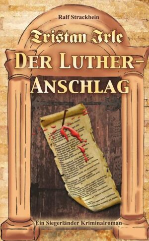 Tristan Irle - Der Luther-Anschlag Ein Siegerlandkrimi | Ralf Strackbein