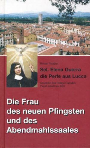 Sel. Elena Guerra die Perle aus Lucca | Bundesamt für magische Wesen