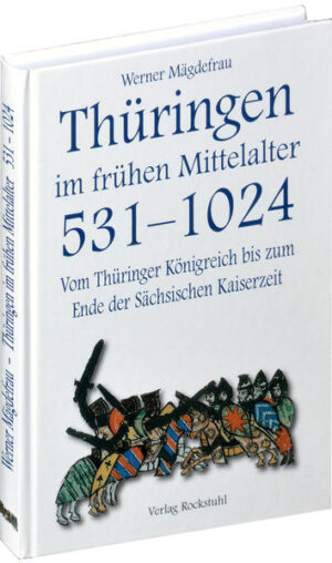 Thüringen im frühen Mittelalter 531-1024 [Band 1 von 6] | Werner Mägdefrau