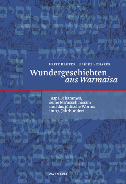 Wundergeschichten aus Warmaisa: Juspa Schammes, seine Maasseh nissim und das jüdische Worms im 17. Jahrhundert | Bundesamt für magische Wesen