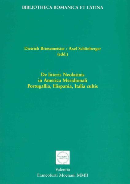 De litteris Neolatinis in America Meridionali, Portugallia, Hispania, Italia cultis | Dietrich Briesemeister, Dietrich Briesemeister, Axel Schönberger, Axel Schönberger