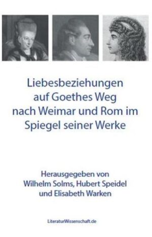 Liebesbeziehungen auf Goethes Weg nach Weimar und Rom im Spiegel seiner Werke | Bundesamt für magische Wesen