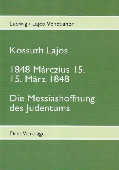 Kossuth Lajos / 1848 Marczius 15. 15. März 1848 / Die Messiashoffnung des Judentums | Bundesamt für magische Wesen
