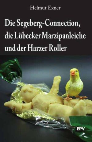Die Segeberg-Connection, die Lübecker Marzipanleiche und der Harzer Roller | Helmut Exner