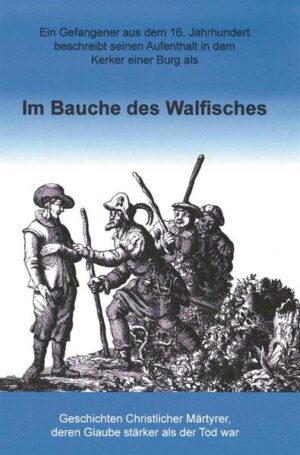 Ein Gefangener aus dem 16. Jahrhundert beschreibt seinen Aufenthalt in dem Kerker einer Burg als im Bauche des Walfisches