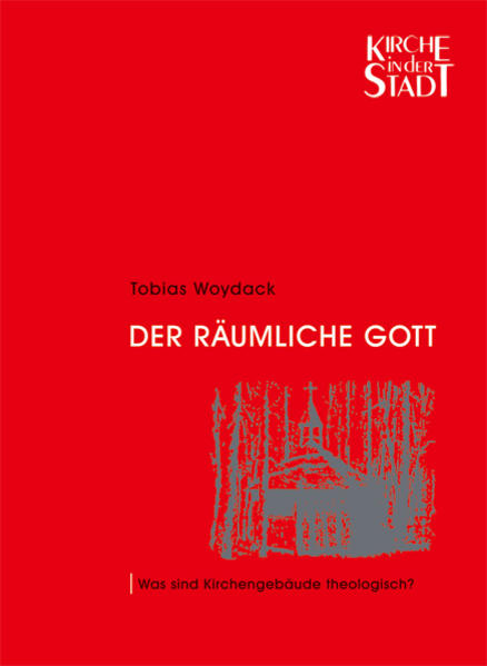 Was sind Kirchengebäude theologisch? Band 13 aus der Reihe Kirche in der Stadt