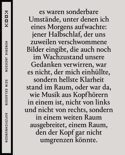 ursprünglich als Trostbuch konzipiert, aus der Erfahrung eines abrupten Verlustes heraus, das Bildnis rieselnden Lebens, schraffiert hin auf Schönheit und Gelassenheit - - - sind diese tastenden und zaudernden Notate versucht, entgegen der Natur reflexhafter Reflexionen, Marksteine zu setzen im rückwärtigen Nebel, wo ein Sein zu erahnen wäre - wie jenes, das in den stets begleitenden Schriften Parmenides‘ anklang? irgendwo zwischen absolutem Außen und unendlicher Inwendigkeit schimmerte ein Versprechen vor Augen, dass mehr wäre als das, was zu Anekdoten verflochten sich in Erzählungen erledigte. ein Bleibendes, das, nicht in Anspruch genommen, sein gelassen würde. an dem einen Pol möge Novalis einstehen für liebendes Zeitloses fast, am anderen der slowenische Dichter Dane Zajc für eine Poesie hin zu dem äußersten denkbaren Punkt, inmitten schwerblütigsten Aufscheins von schönem Anhaften an dies Leben zum Tode. eine Dauer wird erdacht, die nicht mehr nur innig ist und doch „nicht nicht sein“ kann (und auch nicht nichts werden) - damit aber immer noch nicht ganz bei Trost wäre, vielmehr momenthaft wie Eisblume und Lumen. - Hendrik Jackson