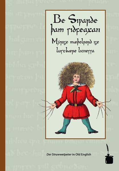 Be Siwarde þam sidfeaxan. Myrge mæþelword ge lustbære licnessa.: Der Struwwelpeter - Altenglisch | Heinrich Hoffmann