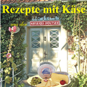 Alle Rezepte mit Käse aud der Käserei Holtsee.