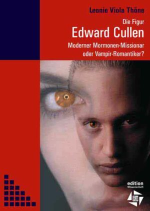 Die Figur Edward Cullen Moderner Mormonen-Missionar oder Vampir-Romantiker? | Bundesamt für magische Wesen