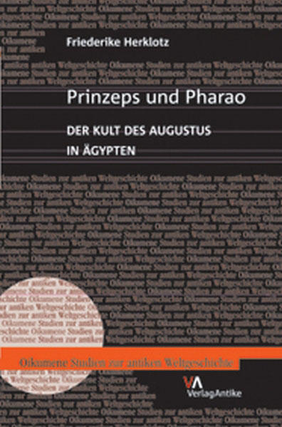 Prinzeps und Pharao: Der Kult des Augustus in Ägypten | Friederike Herklotz