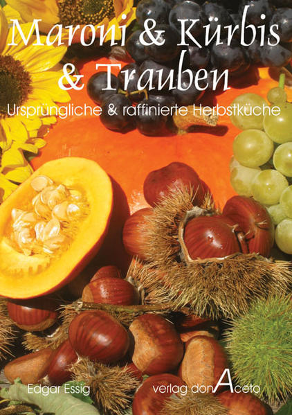 45 Herbstgerichte mit: Maroni (Esskastanien), Kürbis, Trauben