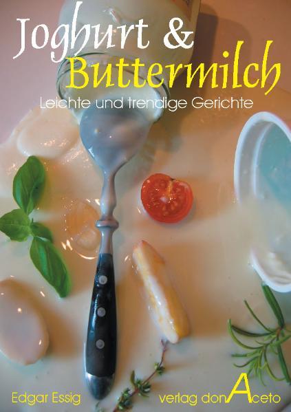 45 Rezepte. Total In: Kochen mit Joghurt und Buttermilch. Leichte und sommerliche Gerichte.