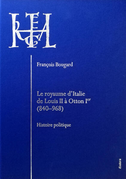 Le royaume d’Italie de Louis II à Otton Ier (840-968) | François Bougard