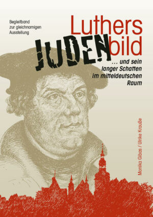 Luthers Judenbild und sein langer Schatten im mitteldeutschen Raum | Bundesamt für magische Wesen
