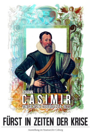 Fürst in Zeiten der Krise. Johann Casimir von Sachsen-Coburg (1564-1633) | Bundesamt für magische Wesen