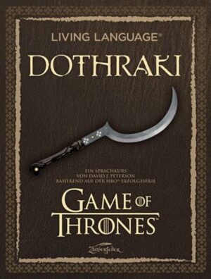 Living Language Dothraki: Ein Sprachkurs basierend auf der HBO®-Erfolgsserie Game of Thrones | Bundesamt für magische Wesen