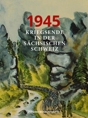 1945-Kriegsende in der Sächsischen Schweiz | René Misterek