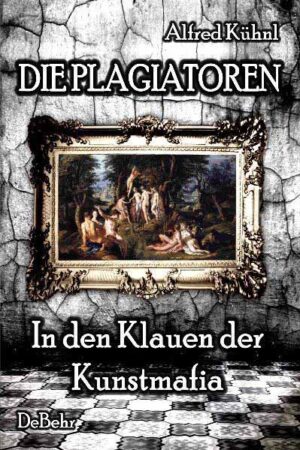 Die Plagiatoren - In den Klauen der Kunstmafia | Alfred Kühnl