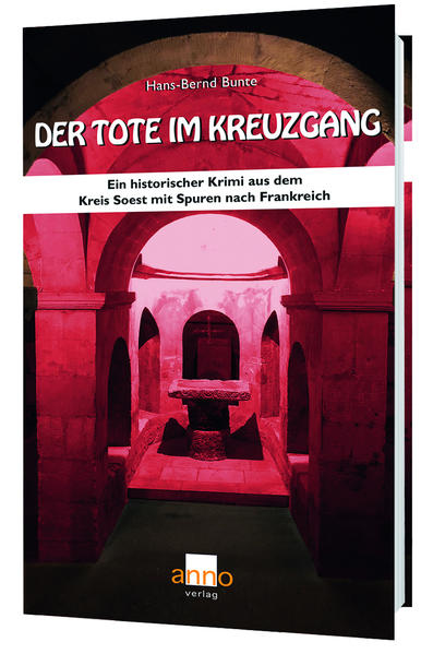 Der Tote im Kreuzgang Ein historischer Krimi aus dem Kreis Soest mit Spuren nach Frankreich | Hans-Bernd Bunte