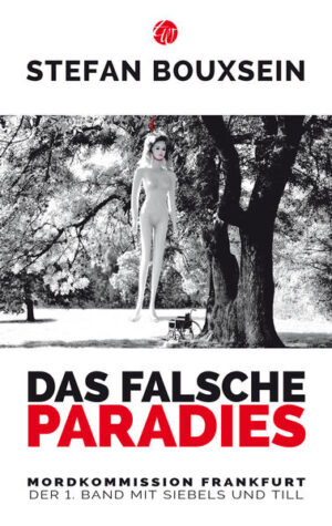 Das falsche Paradies Mordkommission Frankfurt: Der 1. Band mit Siebels und Till | Stefan Bouxsein