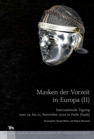Masken der Vorzeit in Europa II (Tagungen des Landesmuseums für Vorgeschichte Halle 7) | Bundesamt für magische Wesen